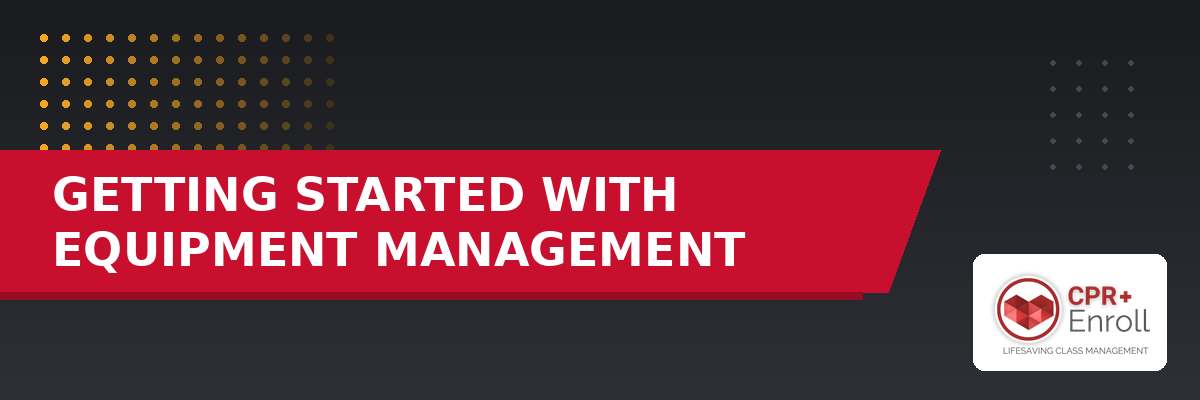 Getting Started with Equipment Management