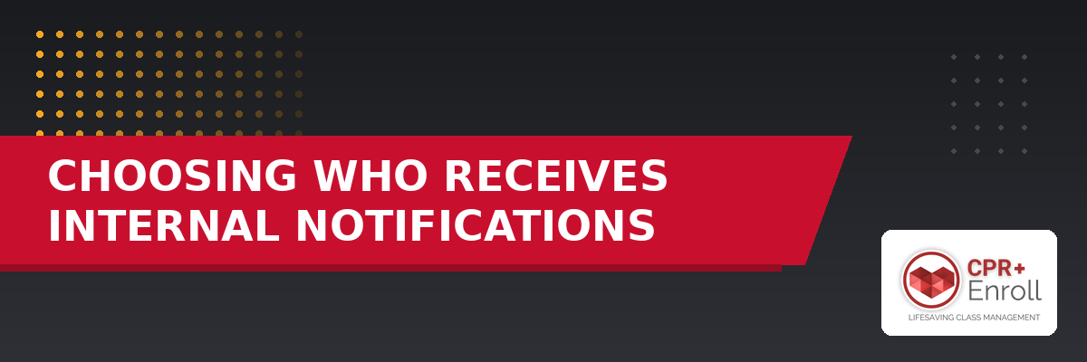 Choosing Who Receives Internal Notifications